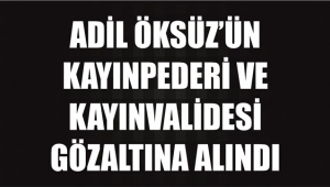 Adil Öksüz’ün Kayınpederi İle Kayınvalidesi Gözaltına Alındı