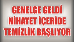 GENELGE GELDİ AK PARTİDE TEMİZLİK BAŞLIYOR!