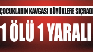 Çocukların Kavgası Büyüklere Sıçradı: 1 Ölü 1 Yaralı