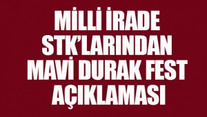 MİLLİ İRADE STK’LARINDAN MAVİ DURAK FEST AÇIKLAMASI