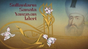 ‘Sultanların Sanata Yansıyan İzleri’ Sergi Ve Söyleşisi Sanat Galerisi'nde