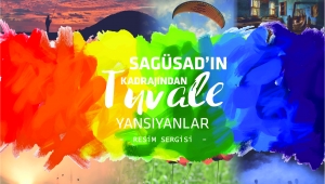 Tuvale Yansıyanlar Sergisi Açılıyor