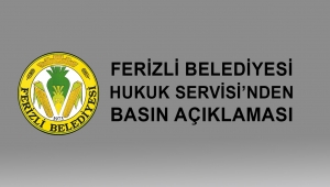 Ferizli Belediyesi Hukuk Servisinden Basın Açıklaması