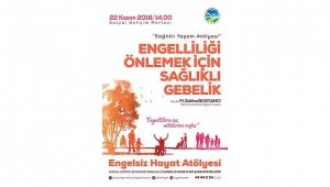 ‘Engelliliği Önlemek İçin Sağlıklı Gebelik’ Konuşulacak
