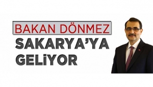 BAKAN DÖNMEZ SAKARYA'YA GELİYOR
