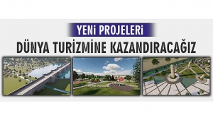 Dünya Turizmine Kazandıracağız