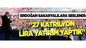 ERDOĞAN SAKARYALILARA SESLENDİ: 