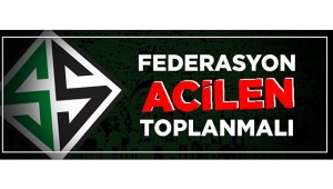 Federasyon Acilen Toplanmalı
