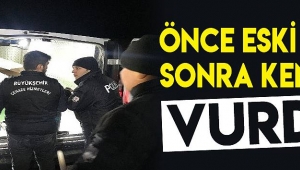 ÖNCE ESKİ EŞİNİ SONRA KENDİNİ VURDU