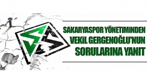 SAKARYASPOR YÖNETİMİNDEN VEKİL GERGENOĞLU'NUN SORULARINA YANIT
