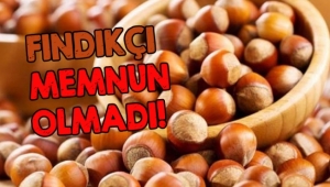 FINDIKÇI MEMNUN OLMADI!
