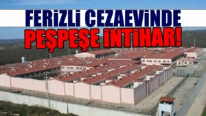 Ferizli Cezaevinde Peşpeşe İntihar !