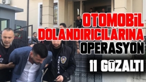 Otomobil Dolandırıcılarına Operasyon: 11 Gözaltı