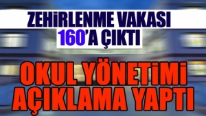 Zehirlenme Vakası 160'a Çıktı! Okul Yönetimi Açıklama Yaptı