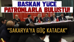 Başkan Yüce Patronlarla Buluştu!
