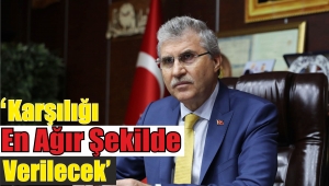 Yüce ‘Karşılığı En Ağır Şekilde Verilecek’