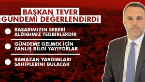 Başkan Tever Gündemi Değerlendirdi