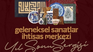 Geleneksel Sanatlar Yılsonu Sergisi Açılıyor