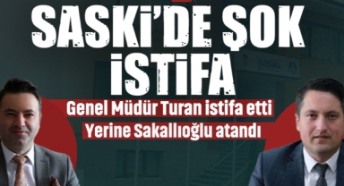 SASKİ'de Şok İstifa! Genel Müdür Turan İstifa Etti, Yerine Sakallıoğlu Atandı
