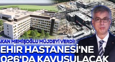 Bakan Memişoğlu Müjdeyi Verdi! Şehir Hastanesi'ne 2026'da Kavuşulacak
