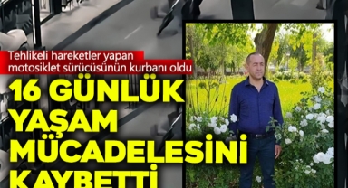 16 Günlük Yaşam Mücadelesini Kaybetti
