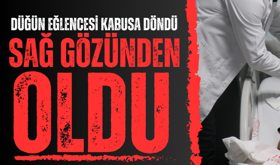 Düğün Eğlencesi Kabusa Döndü: Sağ Gözünden Oldu
