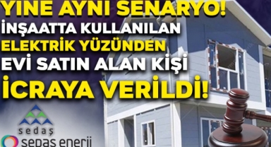 İnşaatta Kullanılan Elektrik Yüzünden Evi Satın Alan Kişi İcraya Verildi!