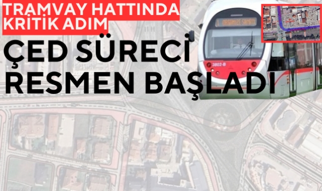 Tramvay hattında kritik adım: ÇED süreci resmen başladı