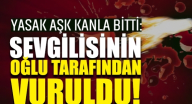 Yasak Aşk Yine Kanla Bitti: Sevgilisinin Oğlu Tarafından Vuruldu!