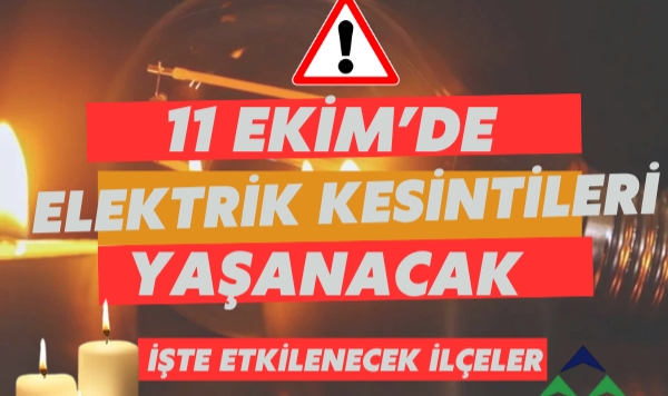 11 Ekim’de Elektrik Kesintileri Yaşanacak! İşte Etkilenecek İlçeler