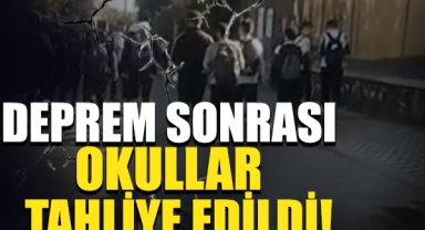 Deprem Sonrası Okullar Tahliye Edildi!