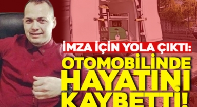 İmza İçin Yola Çıkan Kişi Otomobilinde Hayatını Kaybetti