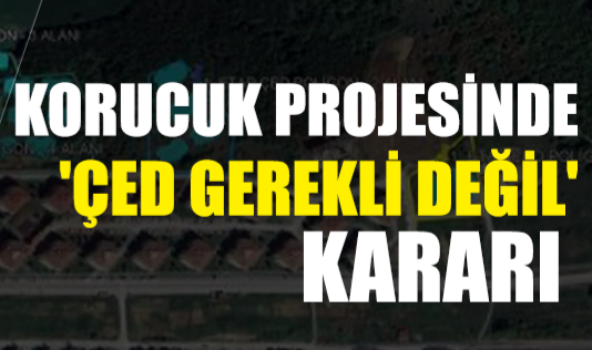 Korucuk Projesinde 'ÇED Gerekli Değil' Kararı