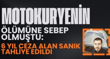 Motokuryenin Ölümüne Sebep Olmuştu: 6 Yıl Ceza Alan Sanık Tahliye Edildi