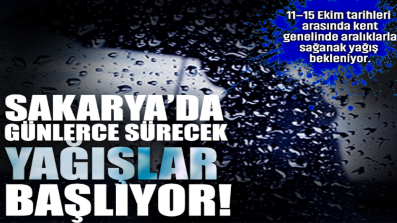 Sakarya’da Günlerce Sürecek Yağmurlar Başlıyor!