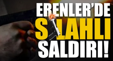Erenler’de Silahlı Saldırı!