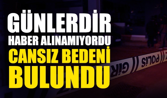 Günlerdir Haber Alınamıyordu, Cansız Bedeni Bulundu