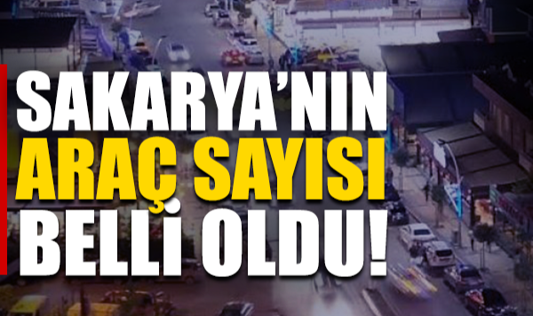 Sakarya’nın Araç Sayısı Belli Oldu: 427 Bin 369