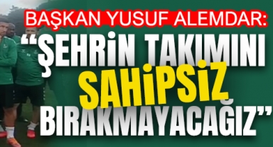 Başkan Yusuf Alemdar: “Şehrin Takımını Sahipsiz Bırakmayacağız”