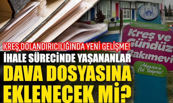 Kreş Dolandırıcılığında Yeni Gelişme! İhale Sürecinde Yaşananlar Dava Dosyasına Eklenecek Mi?