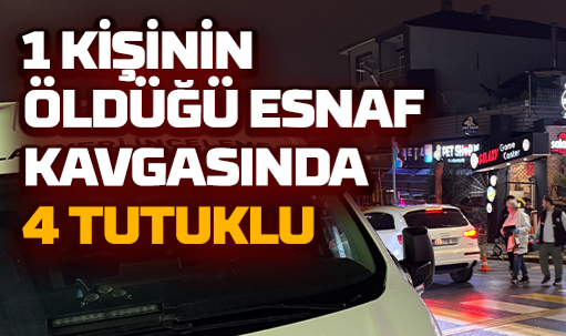 Sakarya'da 1 Kişinin Öldüğü Esnaf Kavgasında 4 Tutuklu