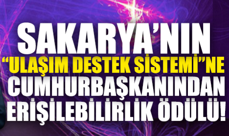 Sakarya’nın “Ulaşım Destek Sistemi”ne Cumhurbaşkanından Ödül