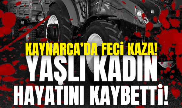Kaynarca’da Feci Traktör Kazası: Yaşlı Kadın Hayatını Kaybetti
