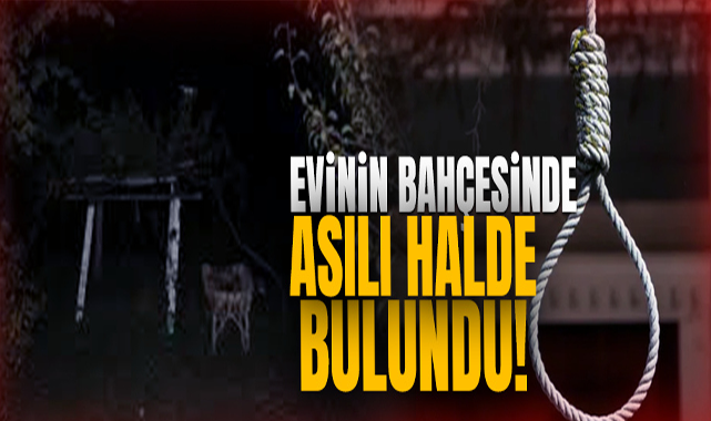 Evinin Bahçesinde Asılı Halde Bulundu