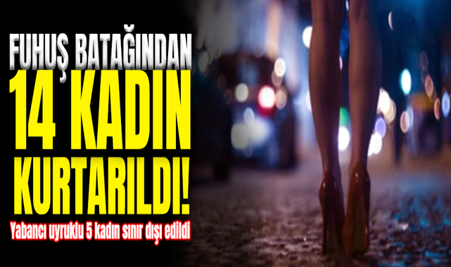 Fuhuş Batağından 14 Kadın Kurtarıldı