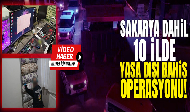 Sakarya Dahil 10 İlde Yasa Dışı Bahis Operasyonu!