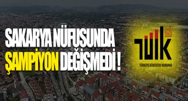 Sakarya Nüfusunda Şampiyon Değişmedi