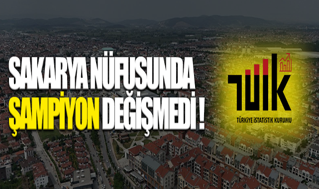 Sakarya Nüfusunda Şampiyon Değişmedi