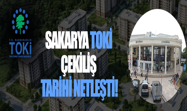 Sakarya TOKİ Çekiliş Tarihi Netleşti!
