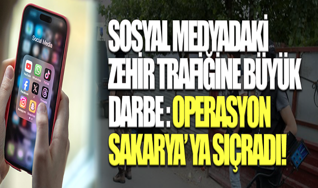 Sosyal Medyadaki Zehir Trafiğine Büyük Darbe: Operasyon Sakarya’ya Sıçradı!